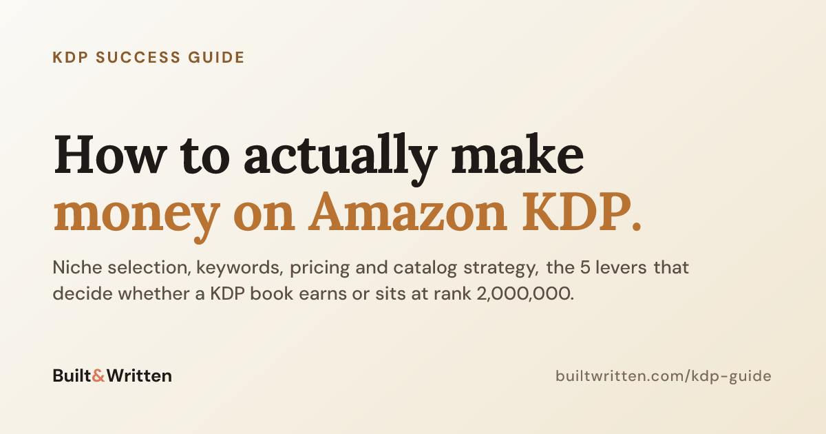 KDP Success Guide - How to Make Money on Amazon KDP in 2026 | Built&Written